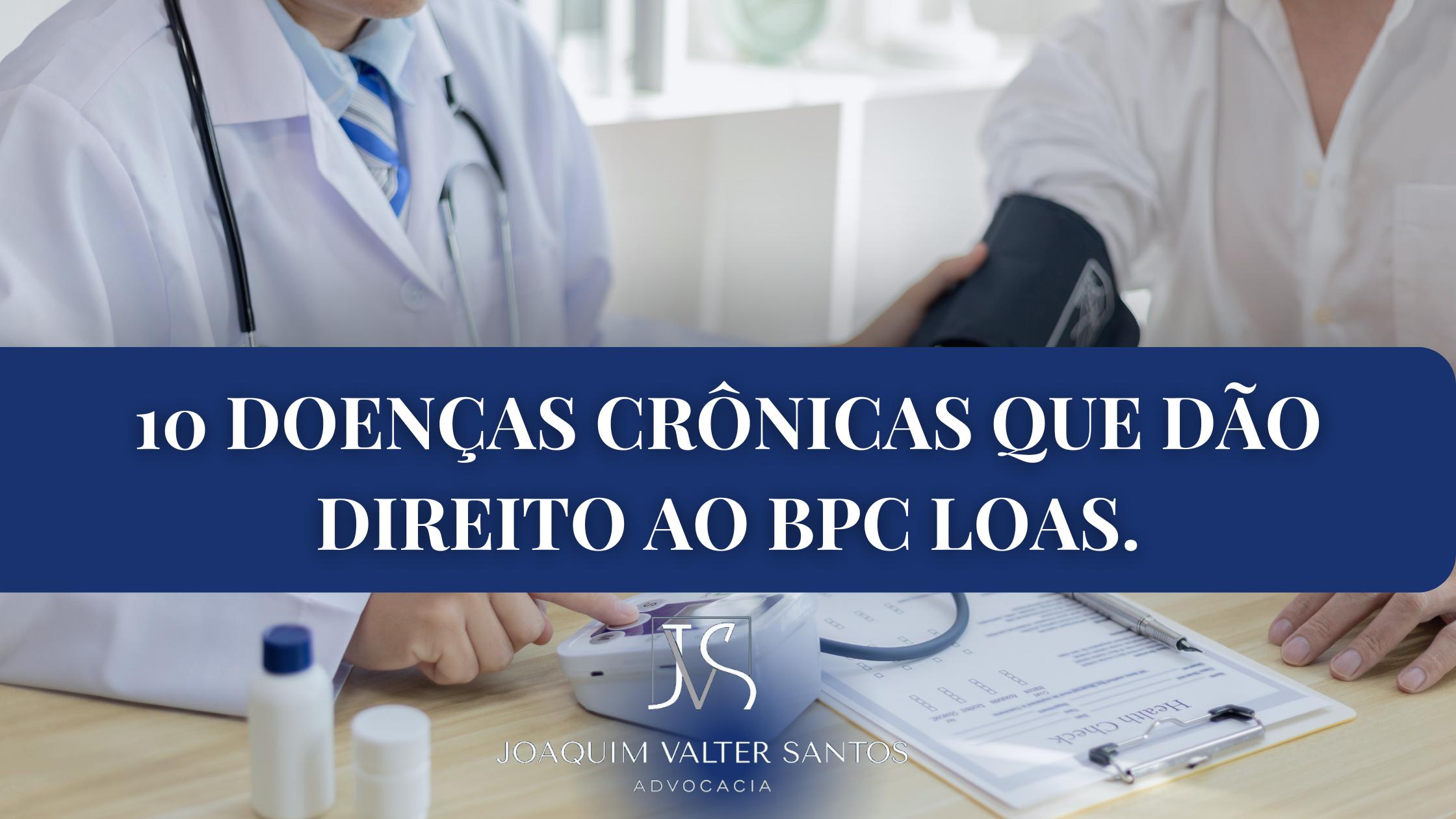 10 Doenças crônicas que dão direito ao BPC LOAS.