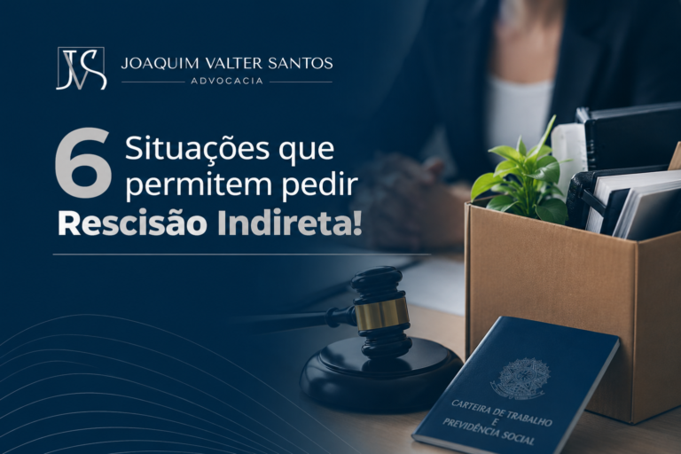 6 Situações que permitem pedir Rescisão Indireta!