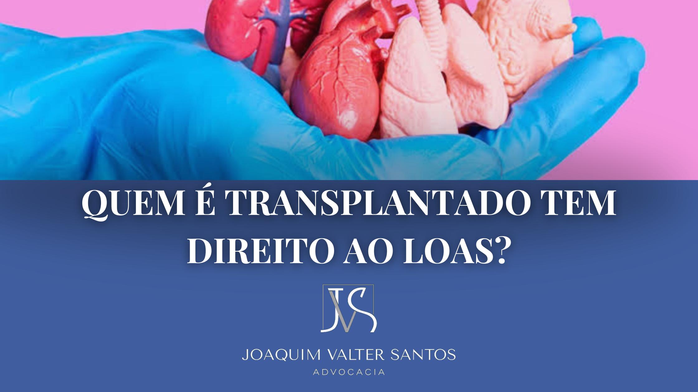 Quem é transplantado tem direito ao LOAS?